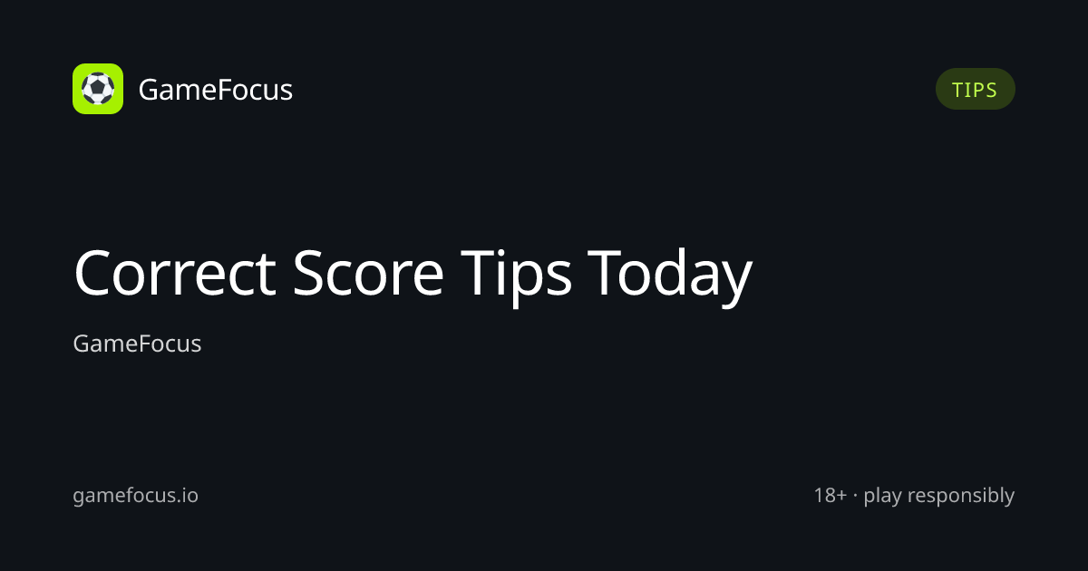 Free Correct Score Tips Today — Expert Football Predictions | GameFocus