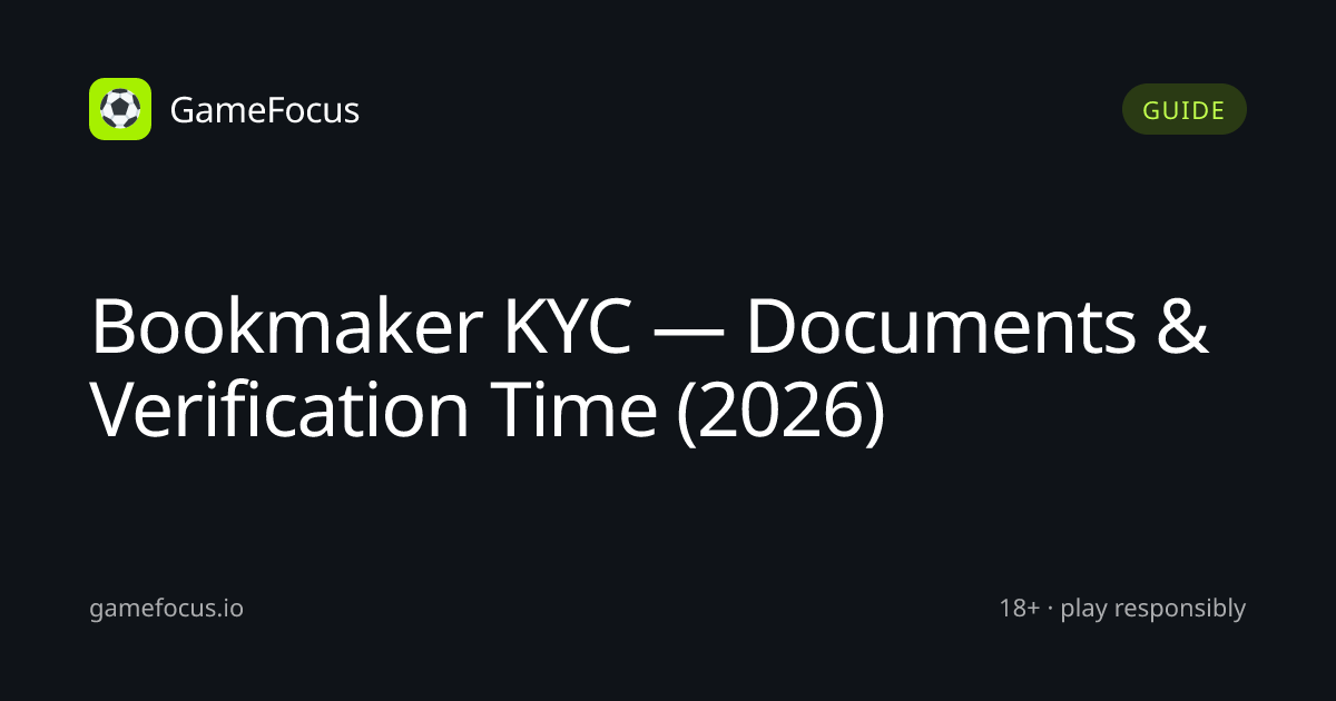 Bookmaker KYC — Documents & Verification Time (2026) | GameFocus